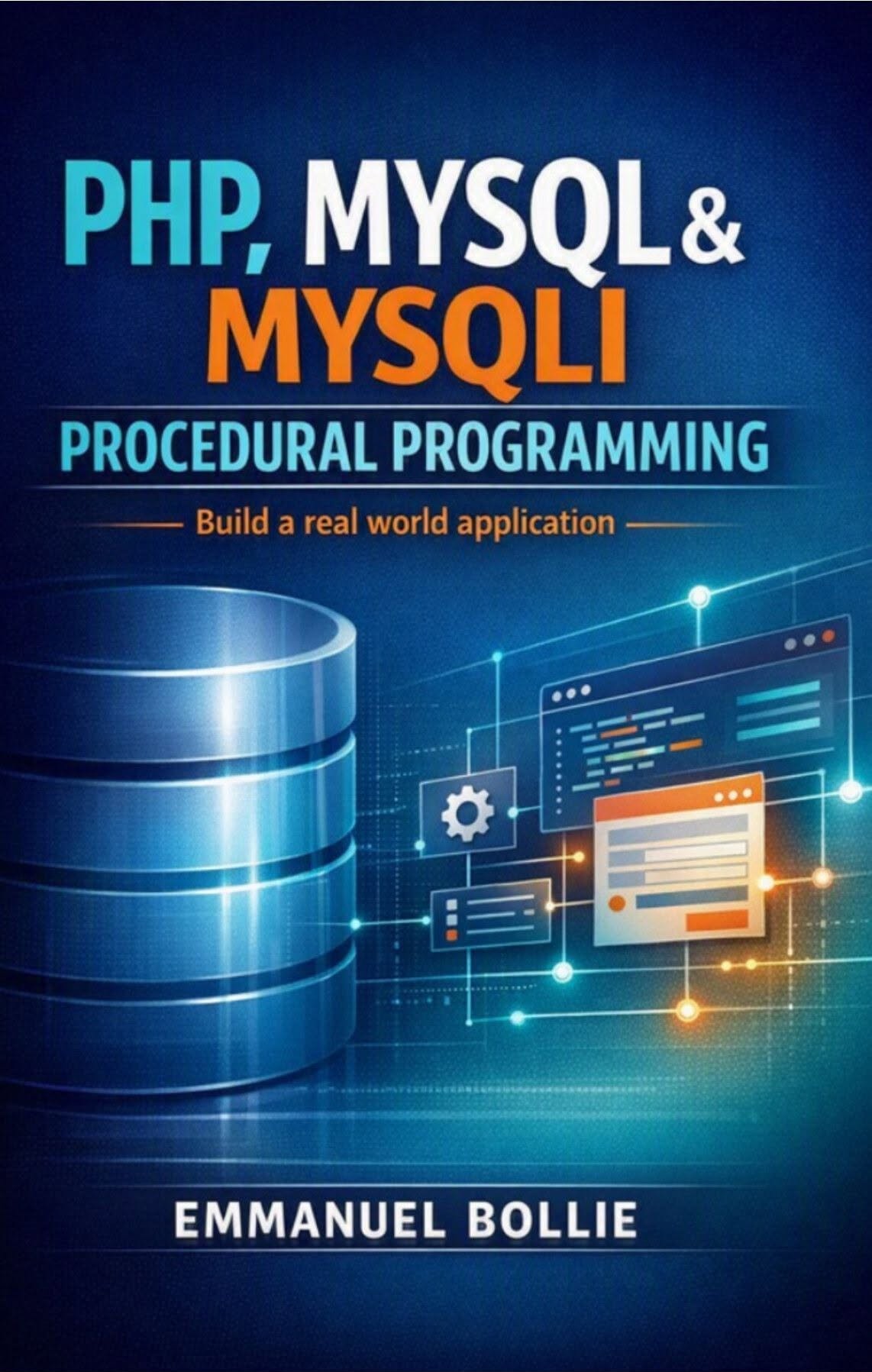 PHP, MYSQL & MYSQLI Procedural Programming: Build a real world application